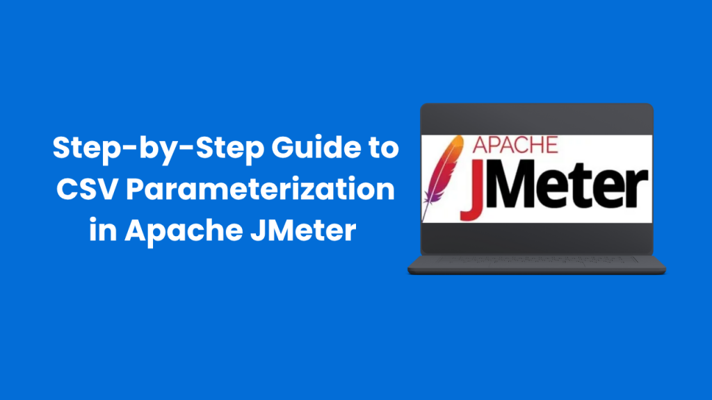 Step-by-Step Guide to CSV Parameterization in Apache JMeter