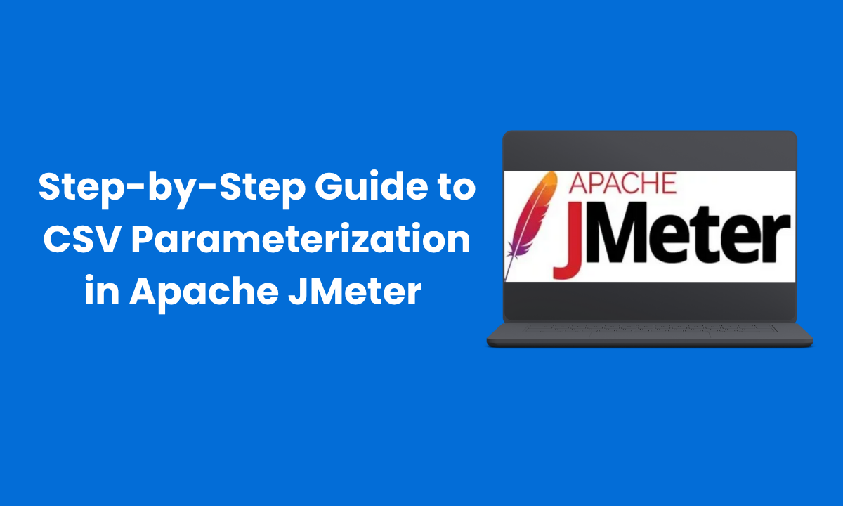 Step-by-Step Guide to CSV Parameterization in Apache JMeter 
